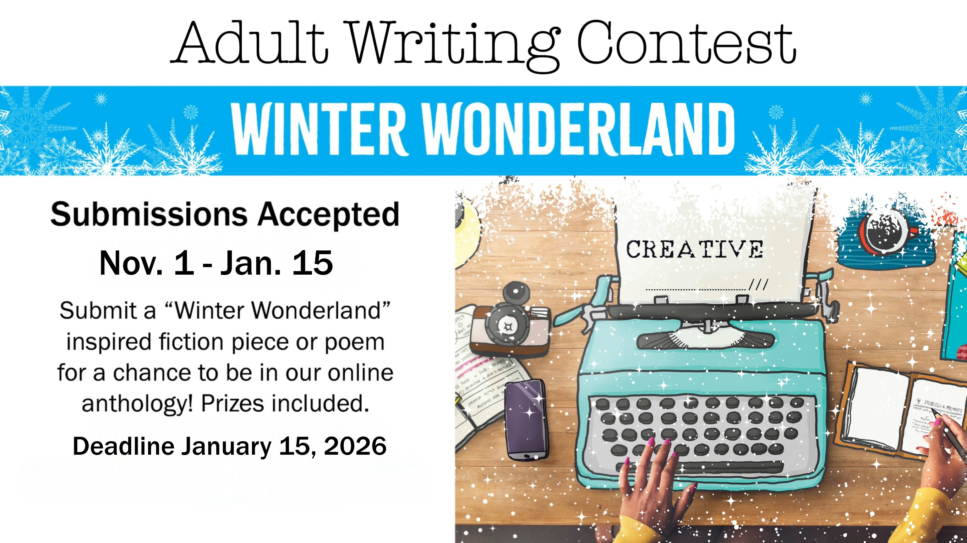Adult Writing Contest. Winners will receive prizes and be featured on our online anthology! Ends Jan. 15, 2026.