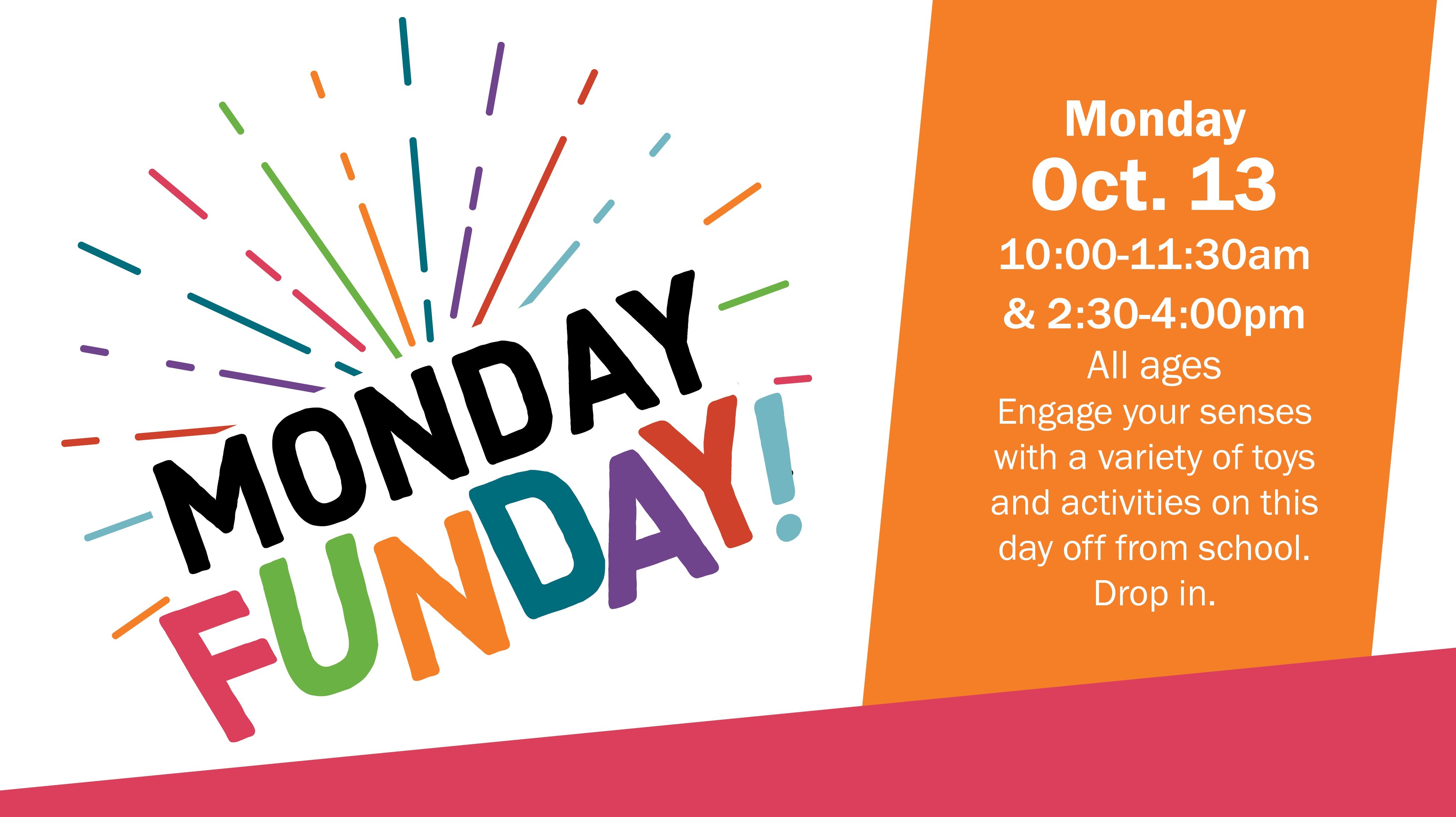 Oct. 13, 10-11:30am & 2:30-4pm, Drop in and enjoy a variety of toys and activities on this day off from school!