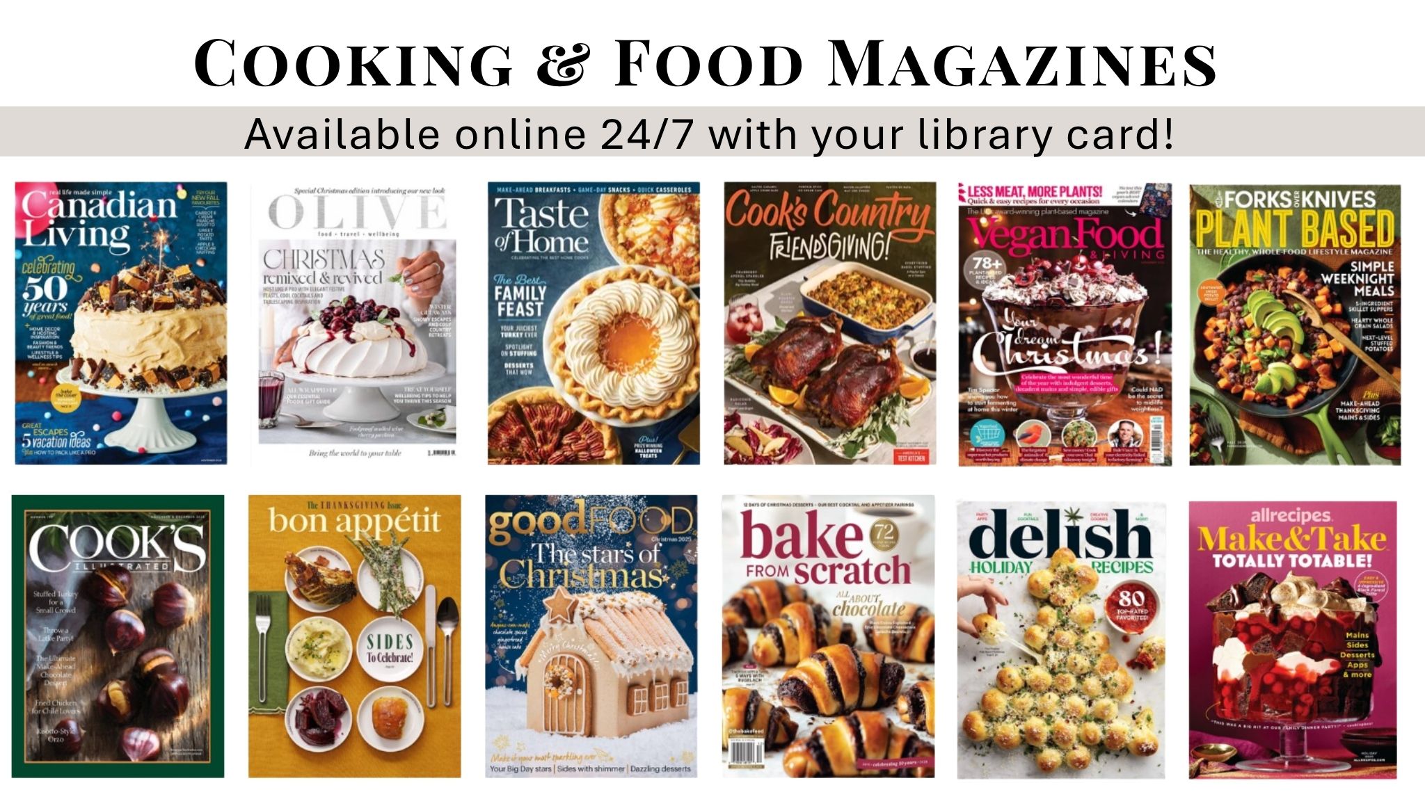 Cooking and Food Magazines. Available online 24/7 with your library card!