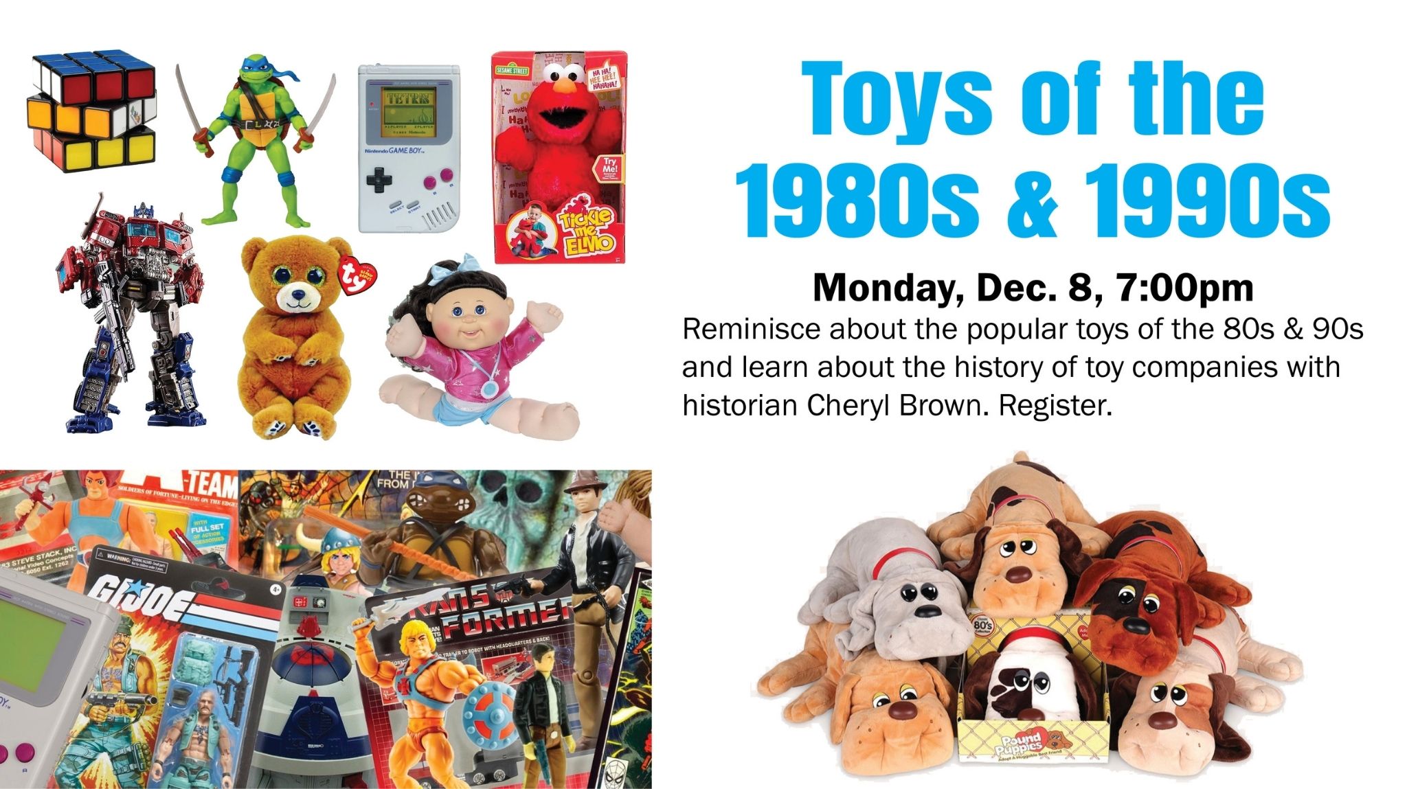 Toys of the 1980s & 1990s. Monday, Dec. 8, 7:00pm. 