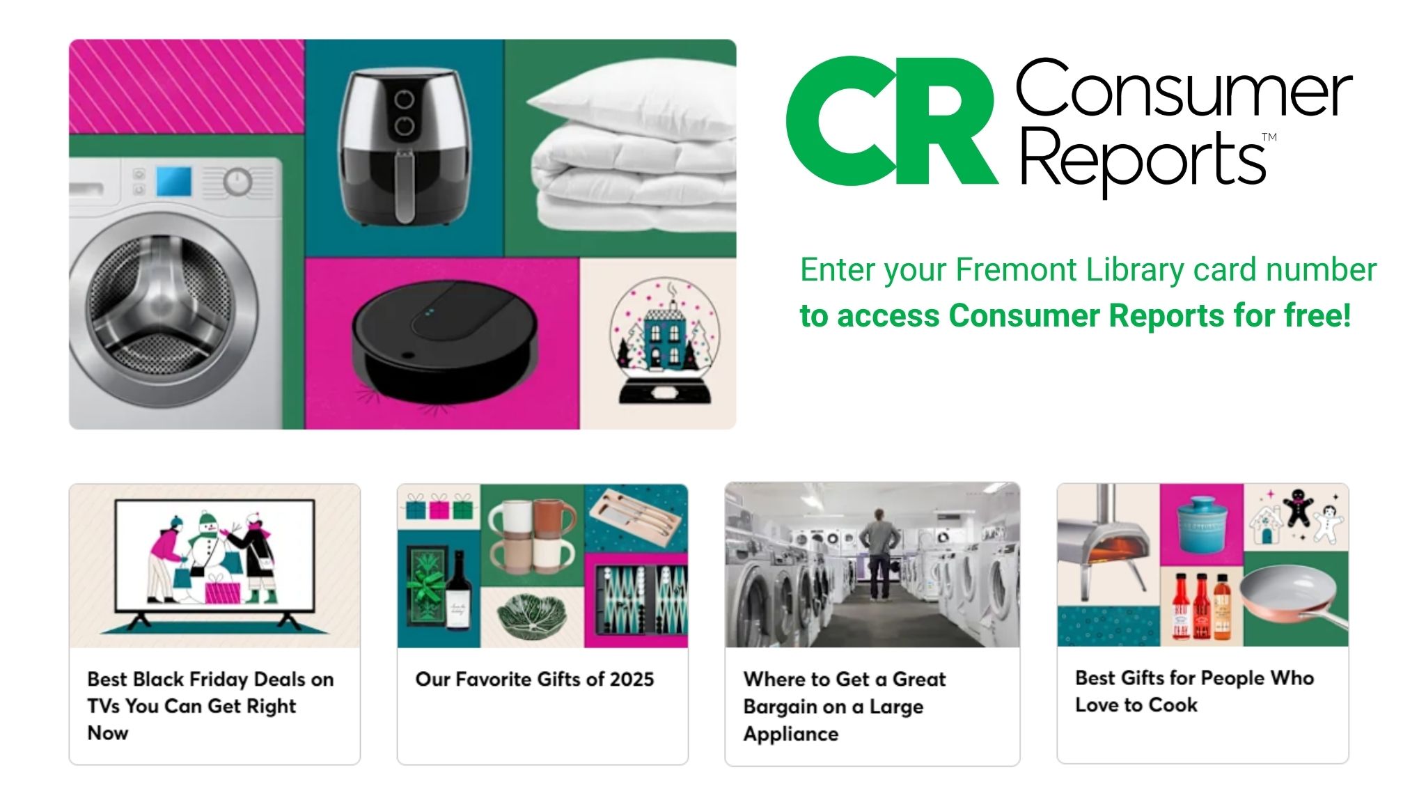 Enter your Fremont Library card number to access Consumer Reports for free!