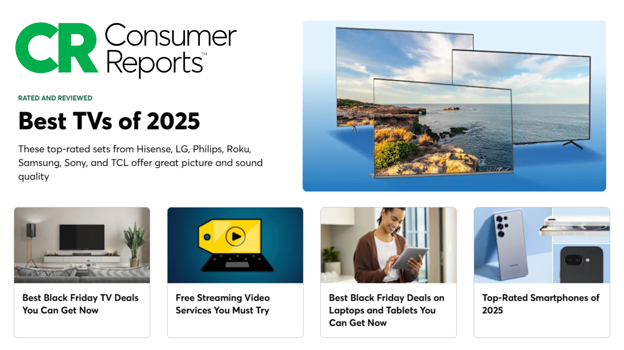 Consumer Reports. Best TVs of 2025. Best deals on laptops and tablets. Top-Rated Smartphones of 2025.