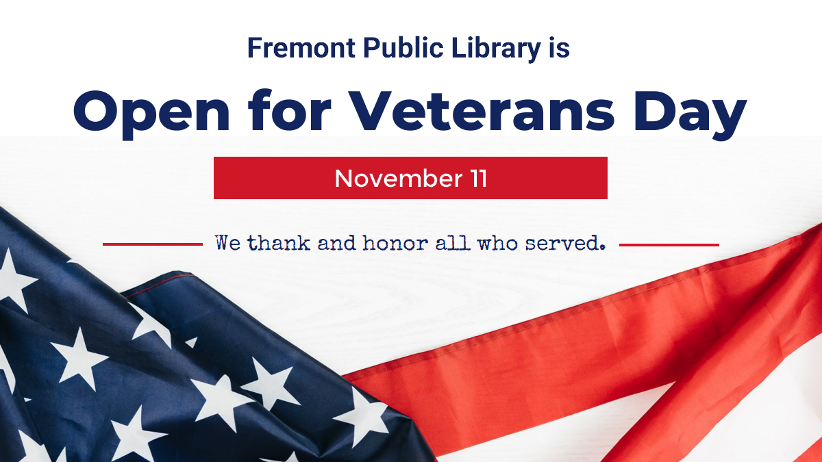 We are open on Veterans Day, Tues. Nov. 11.