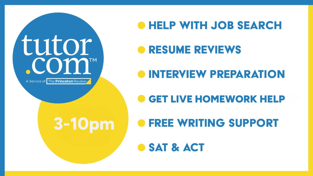 Access Tutor.com 3-10pm for help with job search, resume, interview, writing, test prep and live homework help.
